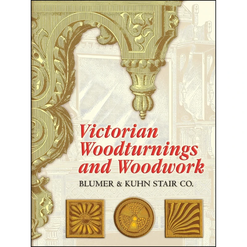 کتاب Victorian Woodturnings and Woodwork  اثر Blumer & Kuhn Stair Co. انتشارات Dover Publications