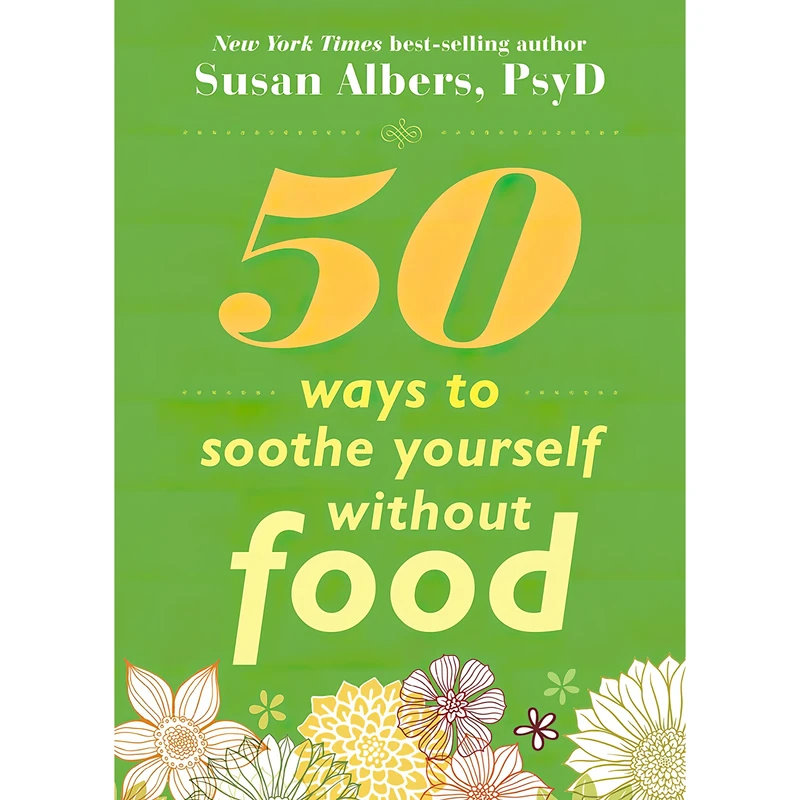 کتاب 50 Ways to Soothe Yourself Without Food اثر Susan Albers انتشارات New Harbinger Publications