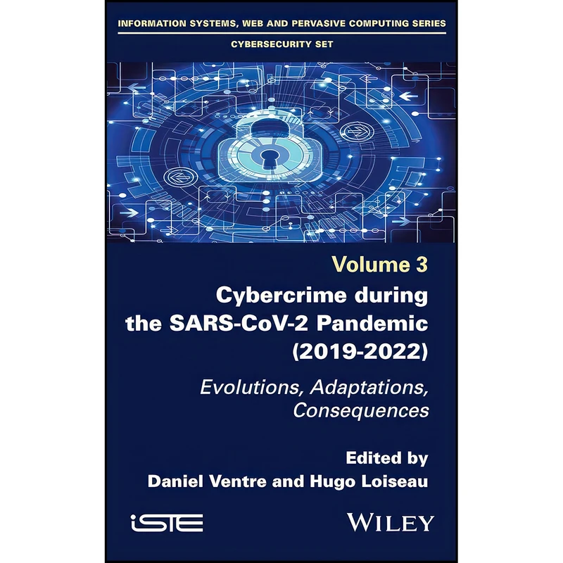 کتاب Cybercrime During the SARS-CoV-2 Pandemic اثر Daniel Ventre and Hugo Loiseau انتشارات Wiley-ISTE