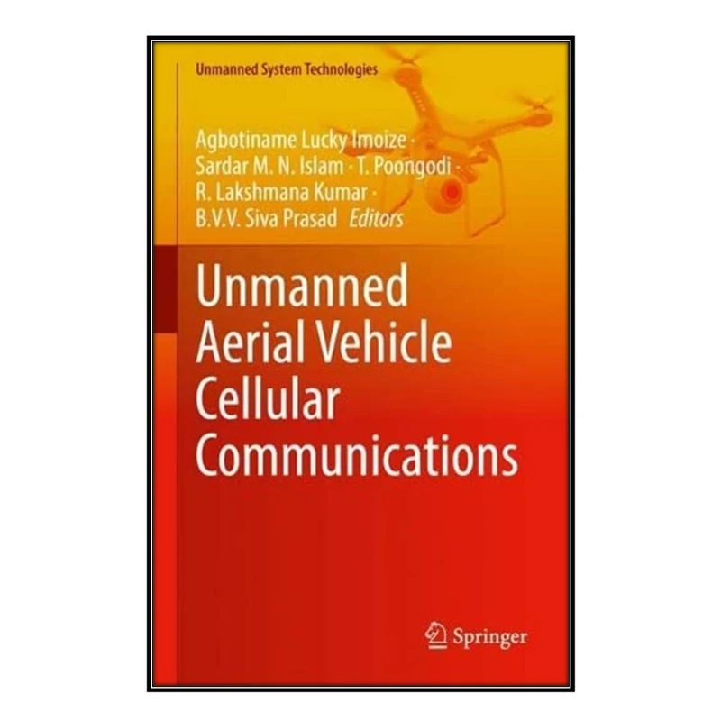  کتاب Unmanned Aerial Vehicle Cellular Communications اثر  جمعي از نويسندگان انتشارات مؤلفين طلايي