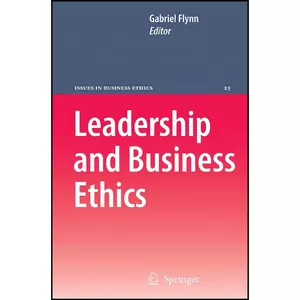 کتاب Leadership and Business Ethics  اثر Gabriel Flynn انتشارات Springer