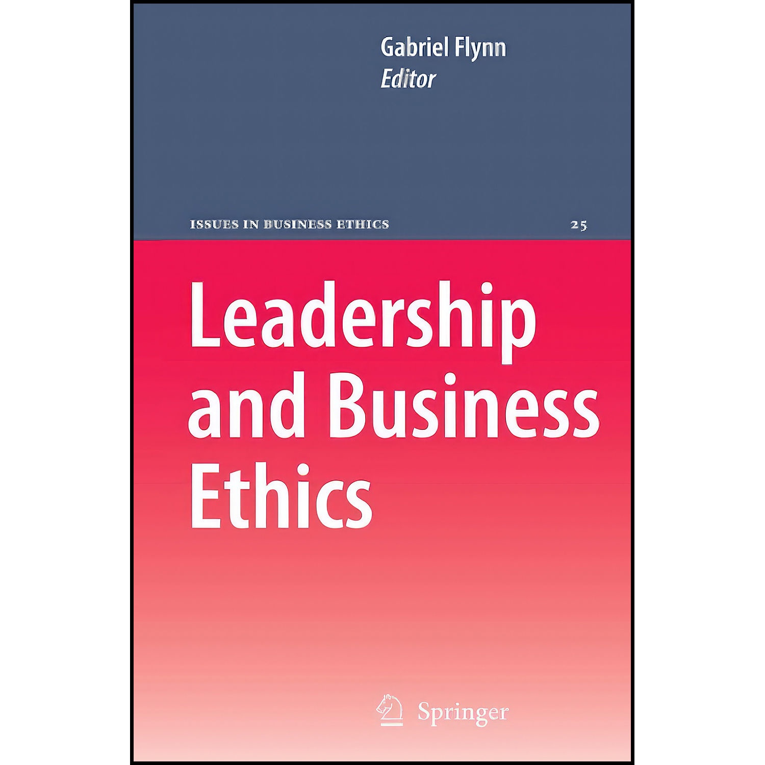 کتاب Leadership and Business Ethics  اثر Gabriel Flynn انتشارات Springer