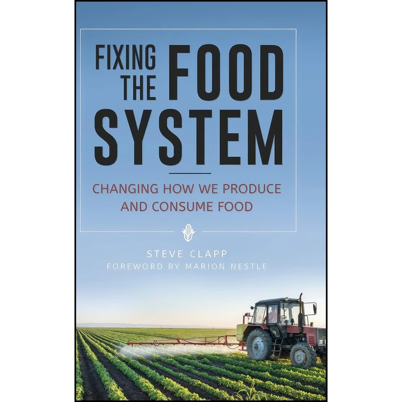 کتاب Fixing the Food System اثر Steve Clapp and Marion Nestle انتشارات Praeger