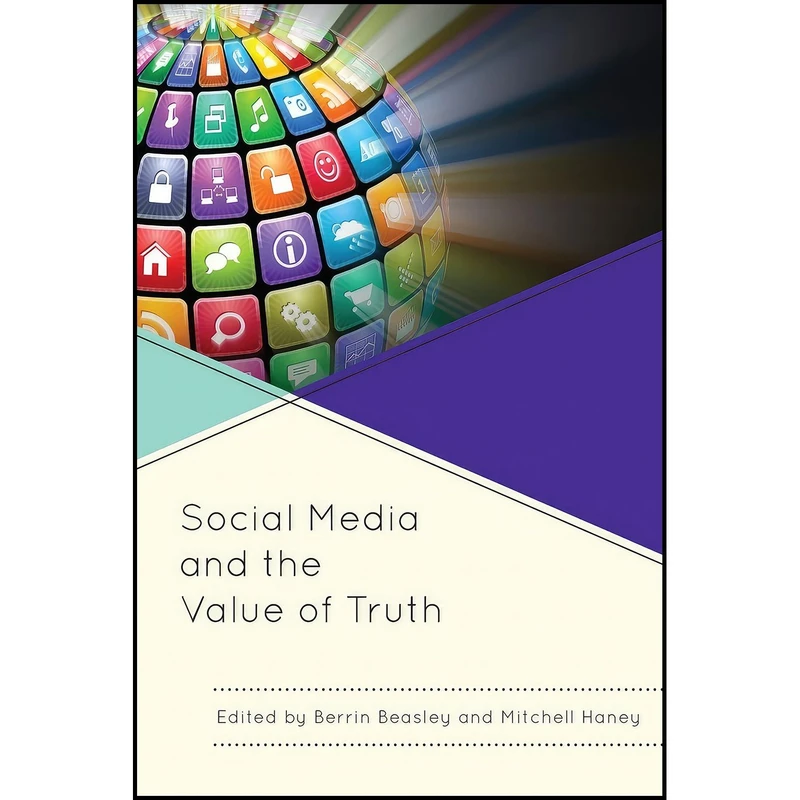 کتاب Social Media and the Value of Truth اثر Berrin Beasley and Mitchell Haney انتشارات Lexington Books