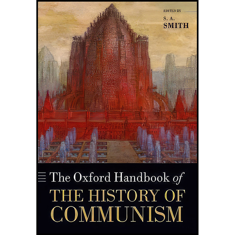 کتاب The Oxford Handbook of the History of Communism  اثر S. A. Smith انتشارات Oxford University Press