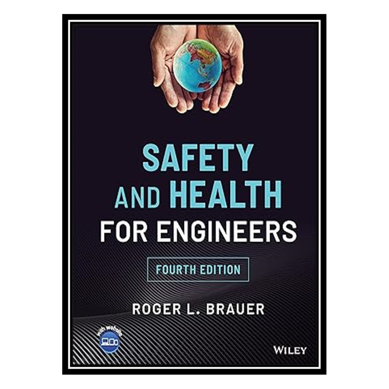 کتاب Safety and Health for Engineers 4th Edition اثر Roger L. Brauer انتشارات مؤلفین طلایی