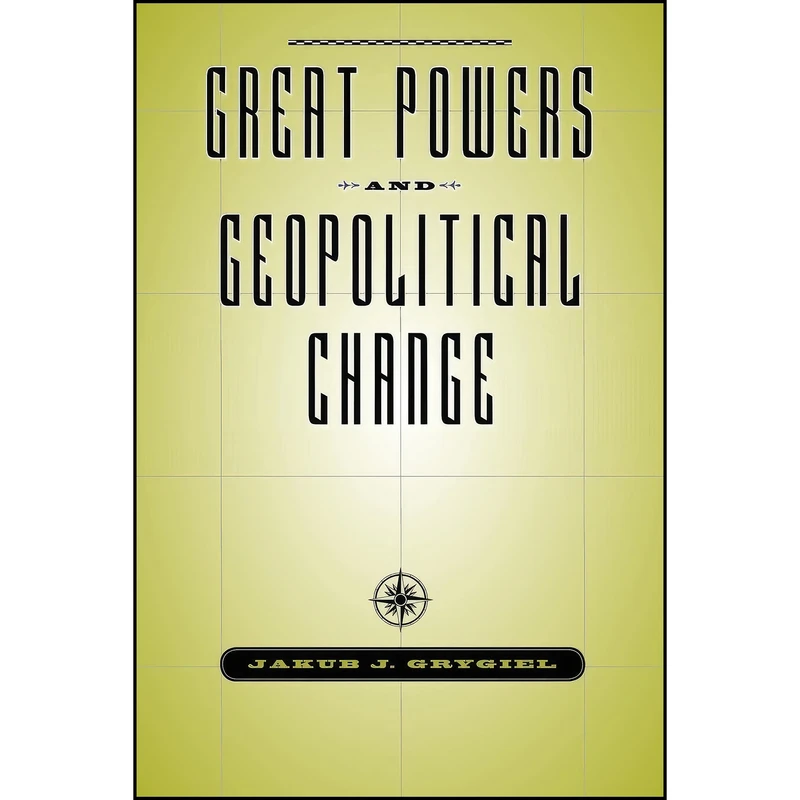 کتاب Great Powers and Geopolitical Change اثر Jakub J. Grygiel انتشارات Johns Hopkins University Press
