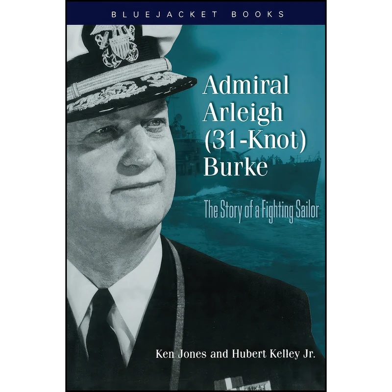 کتاب Admiral Arleigh  Burke اثر Ken Jones and Hubert Kelley Jr. انتشارات Naval Institute Press