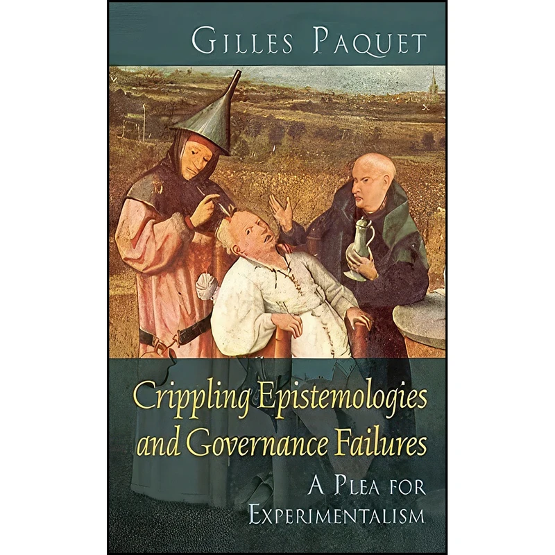 کتاب Crippling Epistemologies and Governance Failures اثر Gilles Paquet انتشارات University of Ottawa Press
