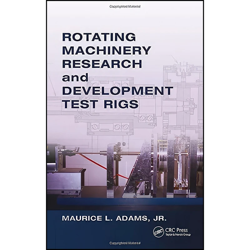 کتاب Rotating Machinery Research and Development Test Rigs اثر Maurice L. Adams انتشارات CRC Press
