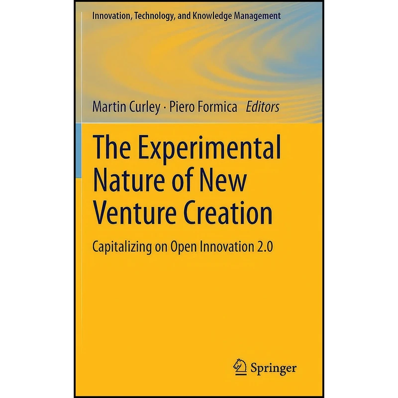 کتاب The Experimental Nature of New Venture Creation اثر Martin Curley and Piero Formica انتشارات Springer