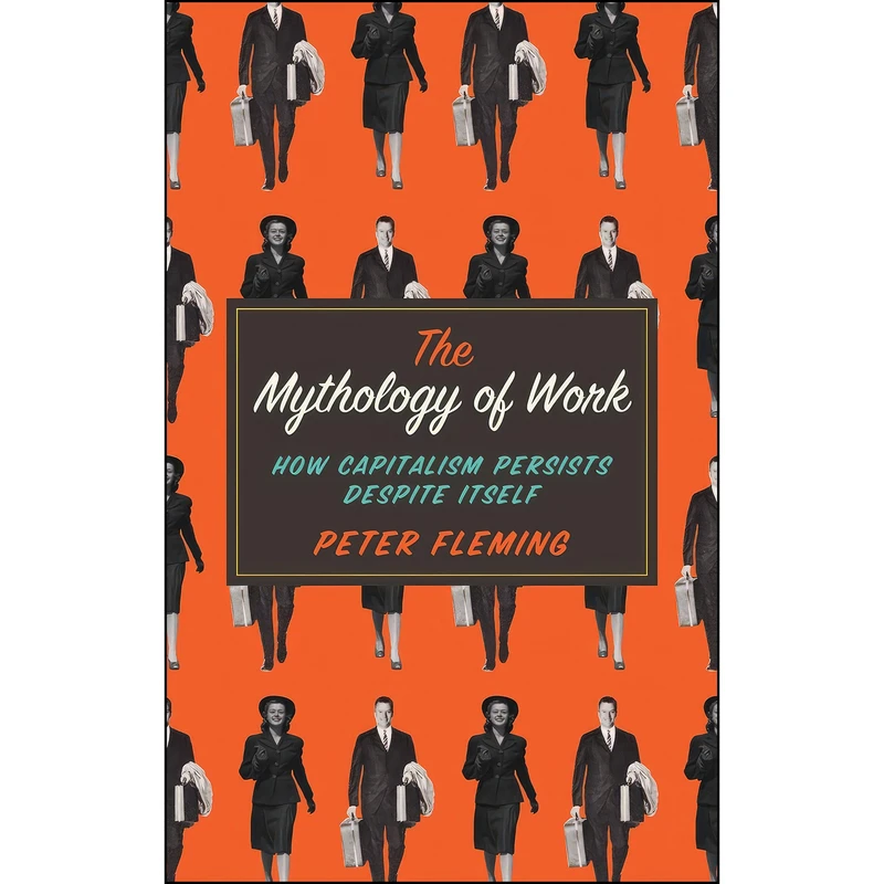 کتاب The Mythology of Work اثر Peter Fleming انتشارات Pluto Press
