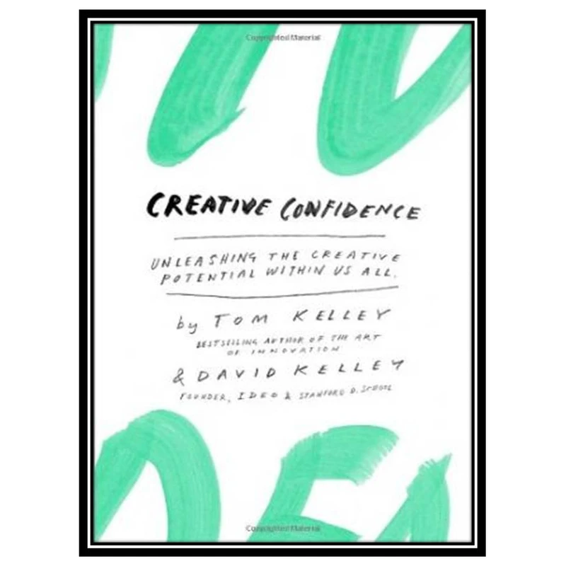 کتاب Creative Confidence: Unleashing the Creative Potential Within Us All اثر Tom Kelley and David Kelley انتشارات مؤلفین طلایی