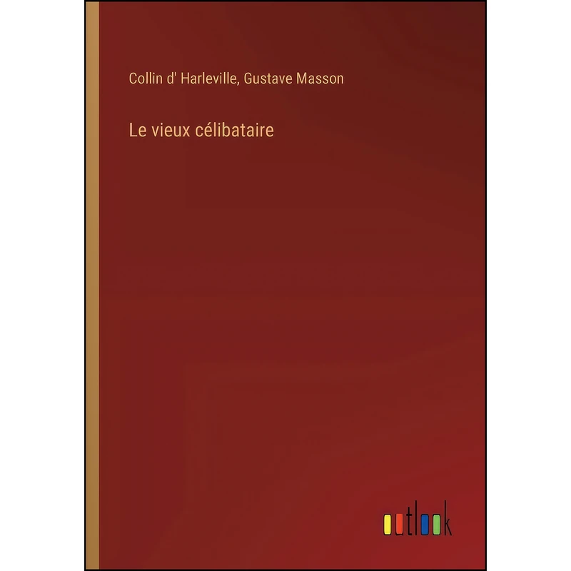 کتاب Le vieux celibataire اثر جمعي از نويسندگان انتشارات Outlook Verlag