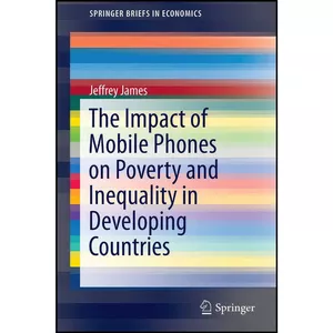 کتاب The Impact of Mobile Phones on Poverty and Inequality in Developing Countries  اثر Jeffrey James انتشارات Springer