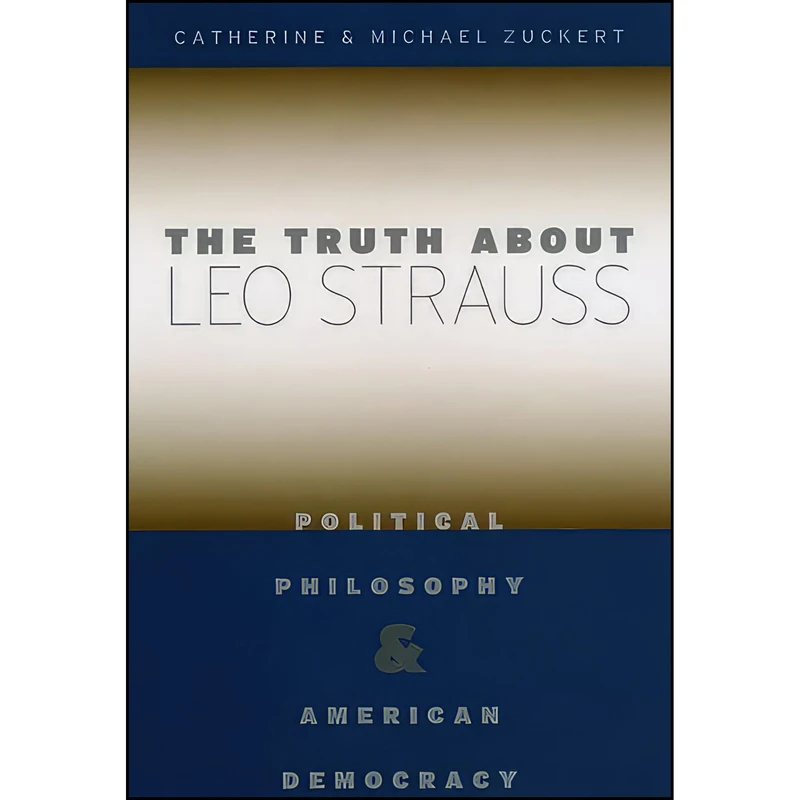 کتاب The Truth about Leo Strauss اثر Catherine H. Zuckert and Michael P. Zuckert انتشارات University of Chicago Press