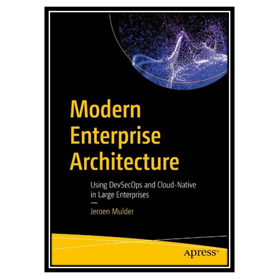 کتاب Modern Enterprise Architecture: Using DevSecOps and Cloud-Native in Large Enterprises اثر Jeroen Mulder انتشارات مؤلفین طلایی