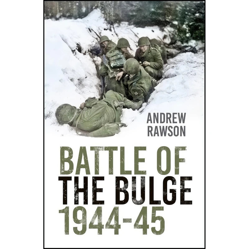 کتاب Battle of the Bulge 1944-45 اثر Andrew Rawson انتشارات The History Press