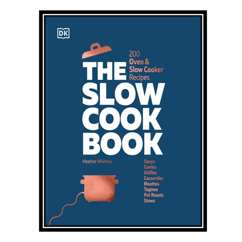 کتاب The Slow Cook Book: 200 Oven & Slow Cooker Recipes اثر جمعی از نویسندگان انتشارات مؤلفین طلایی