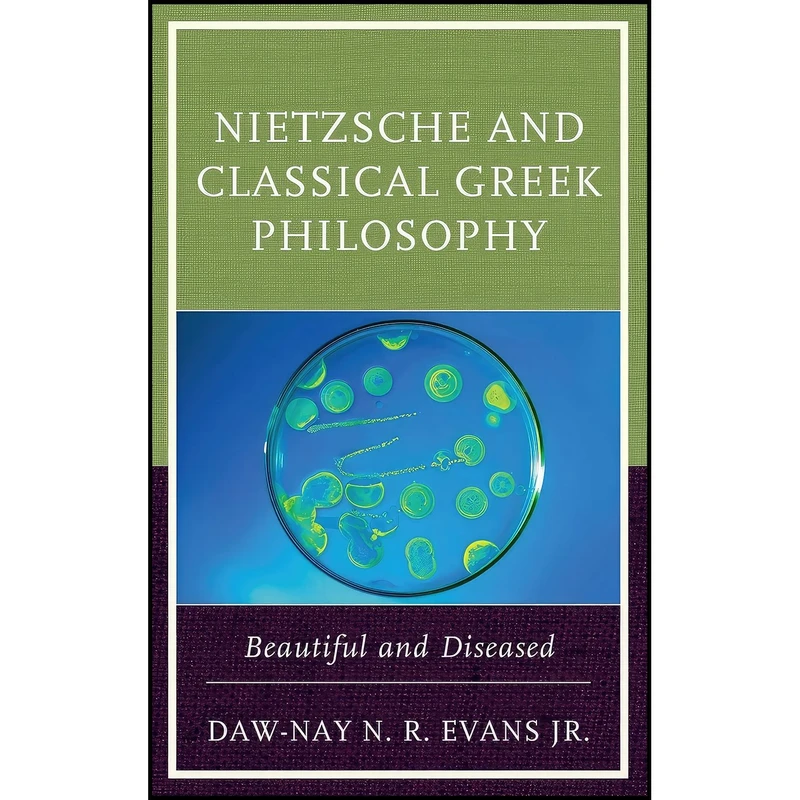 کتاب Nietzsche and Classical Greek Philosophy اثر Daw-Nay N. R. and  Jr. Evans انتشارات Lexington Books