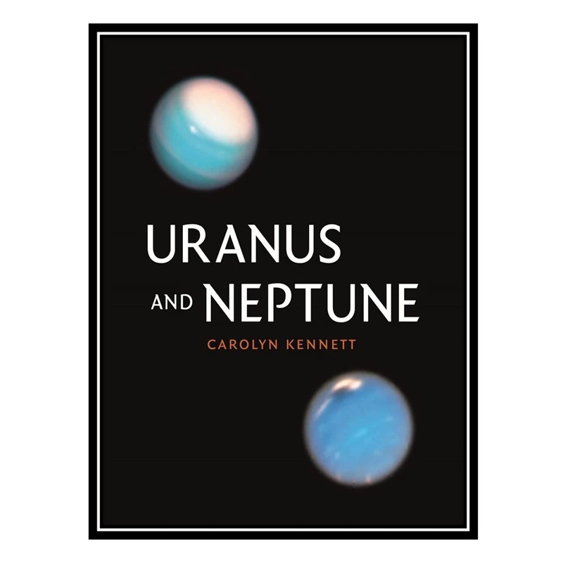 کتاب Uranus and Neptune اثر Carolyn Kennett انتشارات مؤلفین طلایی