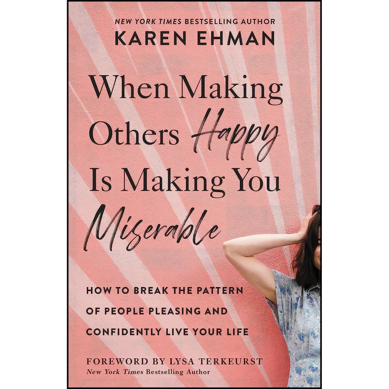 کتاب When Making Others Happy Is Making You Miserable اثر Karen Ehman and Lysa TerKeurst انتشارات Zondervan