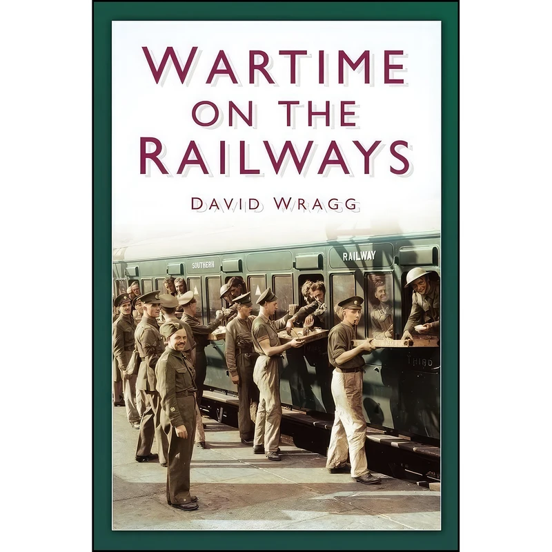 کتاب Wartime on the Railways اثر David W. Wragg انتشارات تازه ها