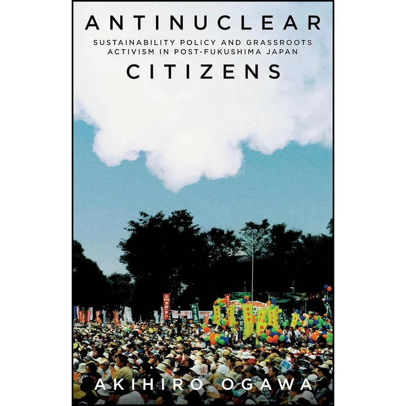 کتاب Antinuclear Citizens اثر Akihiro Ogawa انتشارات Stanford University Press