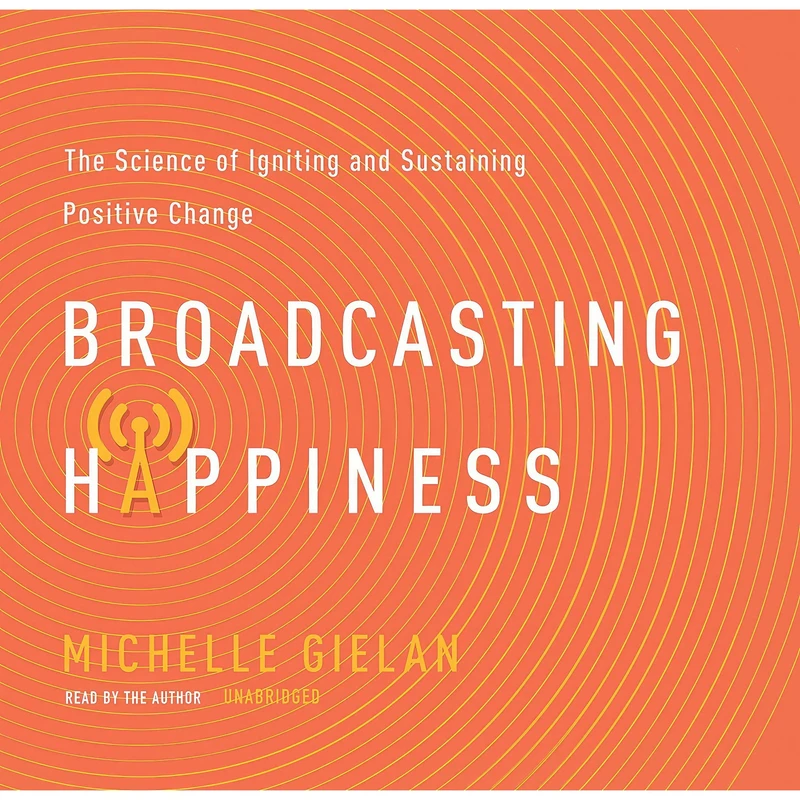 کتاب Broadcasting Happiness اثر Michelle Gielan انتشارات Gildan and Blackstone