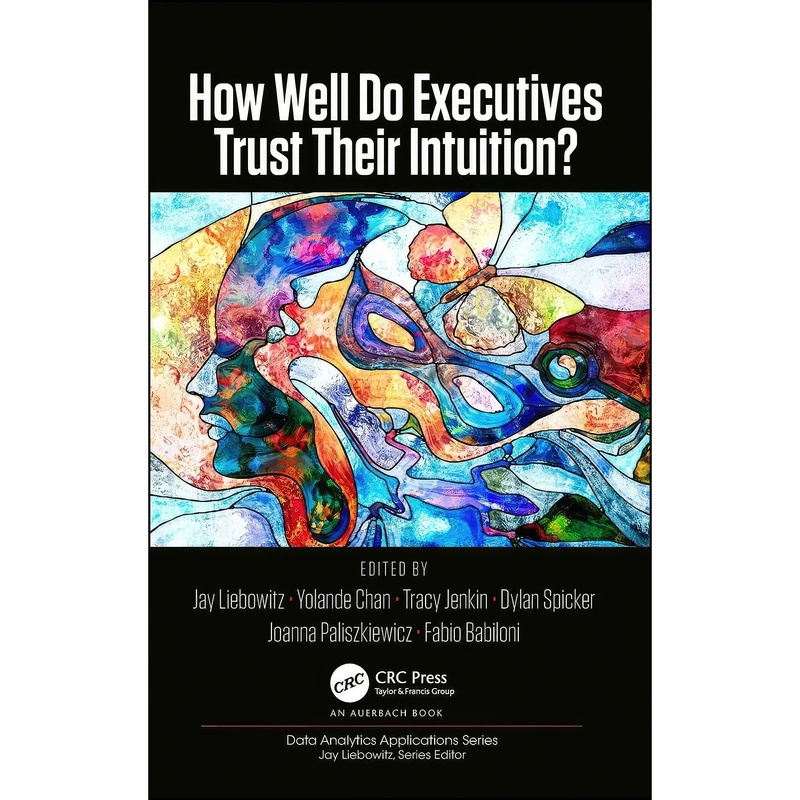 کتاب How Well Do Executives Trust Their Intuition  اثر جمعي از نويسندگان انتشارات Auerbach Publications