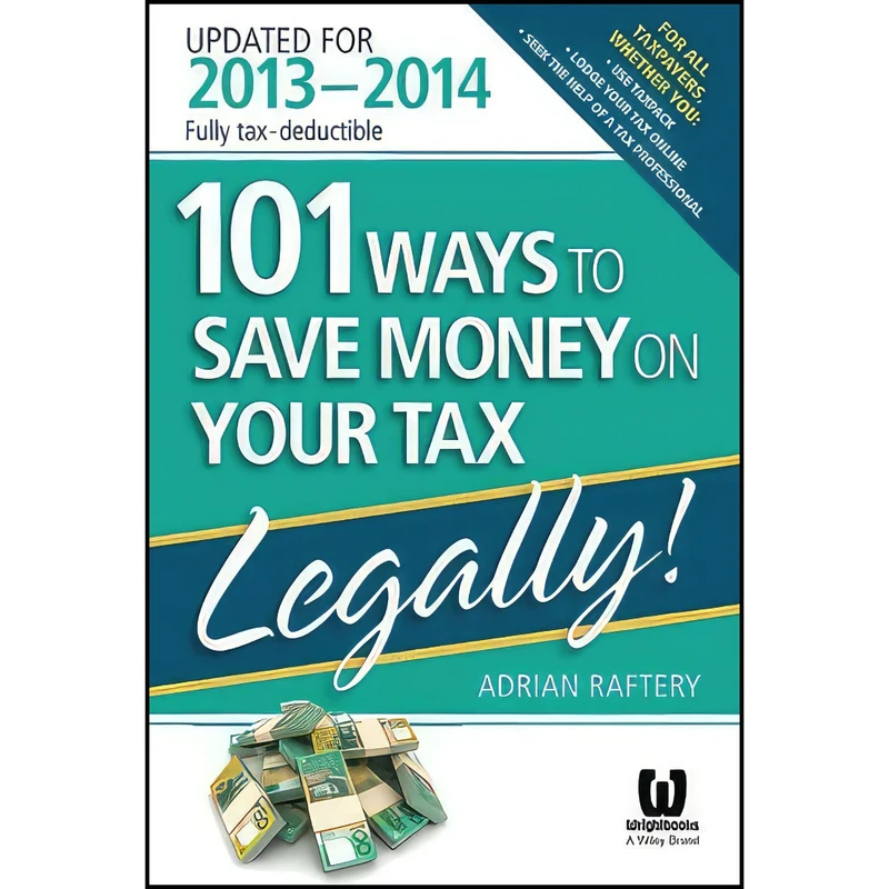 کتاب 101 Ways to Save Money on Your Tax - Legally! 2013 - 2014 اثر Adrian Raftery انتشارات Wrightbooks