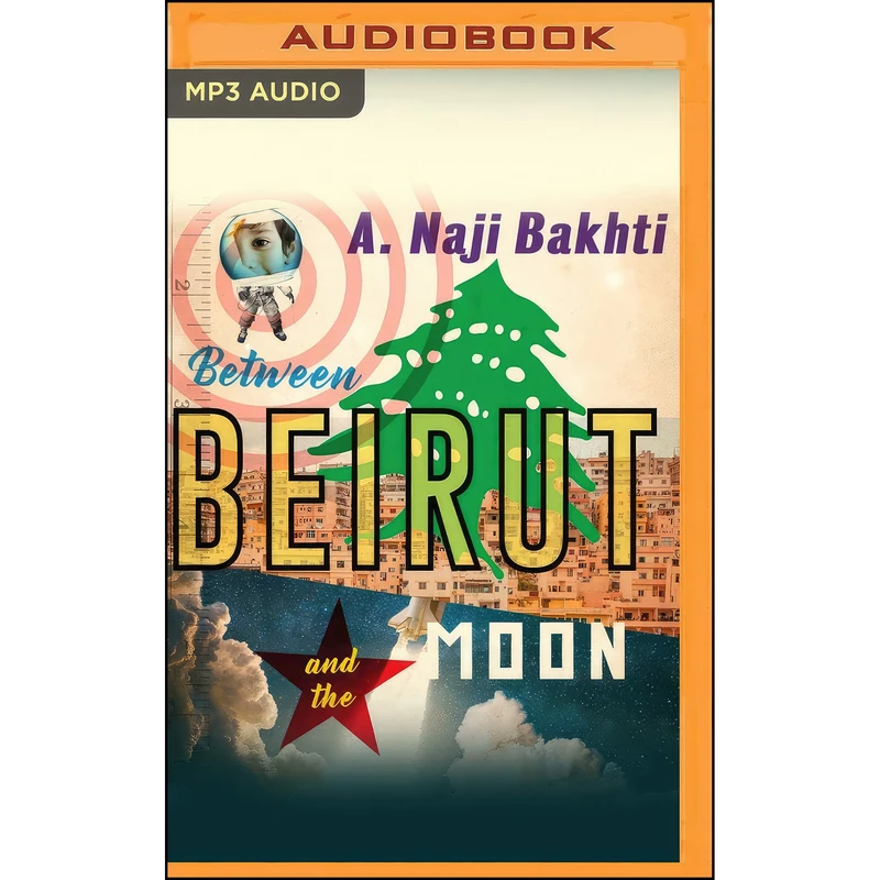 کتاب Between Beirut and the Moon اثر Naji Bakhti and Nadim Naaman انتشارات Audible Studios on Brilliance Audio