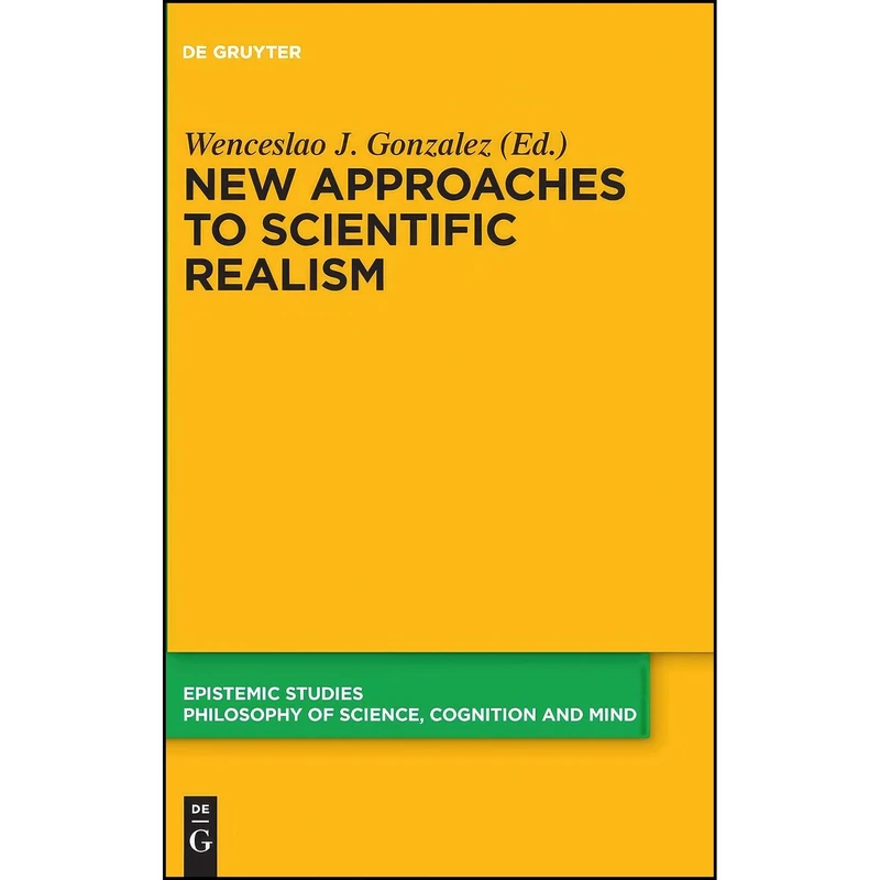 کتاب New Approaches to Scientific Realism  اثر Wenceslao J. González انتشارات De Gruyter
