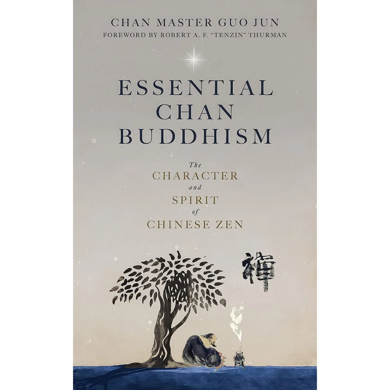کتاب Essential Chan Buddhism اثر Guo Jun and Kenneth Wapner and Robert Thurman انتشارات Monkfish Book Publishing