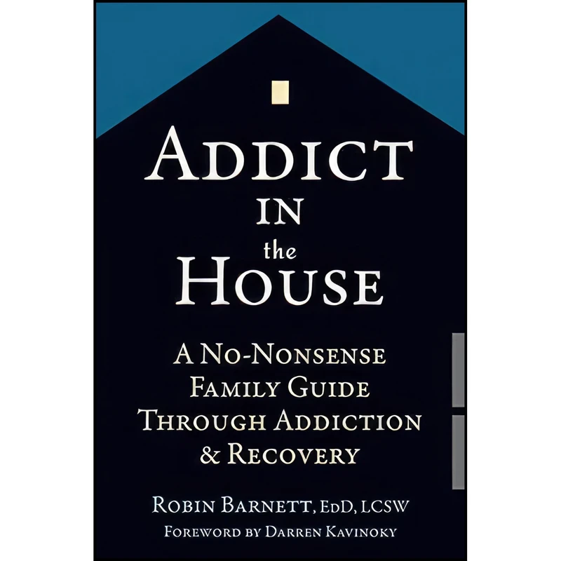 کتاب Addict in the House اثر Robin Barnett EdD  LCSW and Darren Kavinoky انتشارات New Harbinger Publications