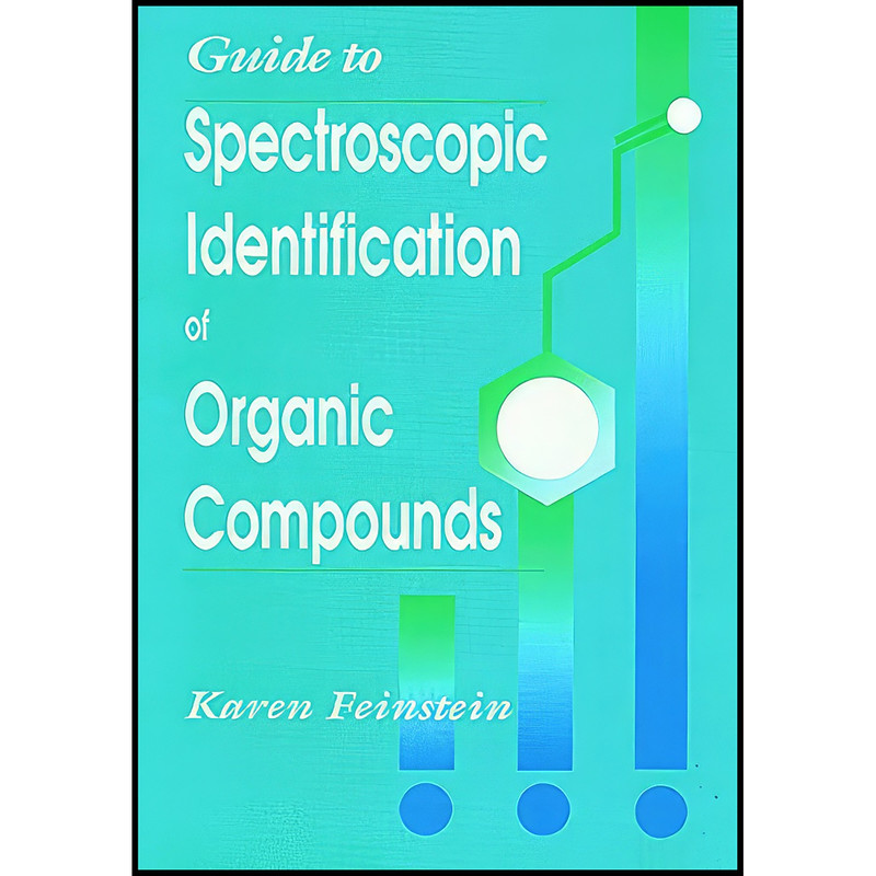 کتاب Guide to Spectroscopic Identification of Organic Compounds اثر Karen Feinstein انتشارات تازه ها