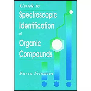 کتاب Guide to Spectroscopic Identification of Organic Compounds اثر Karen Feinstein انتشارات تازه ها