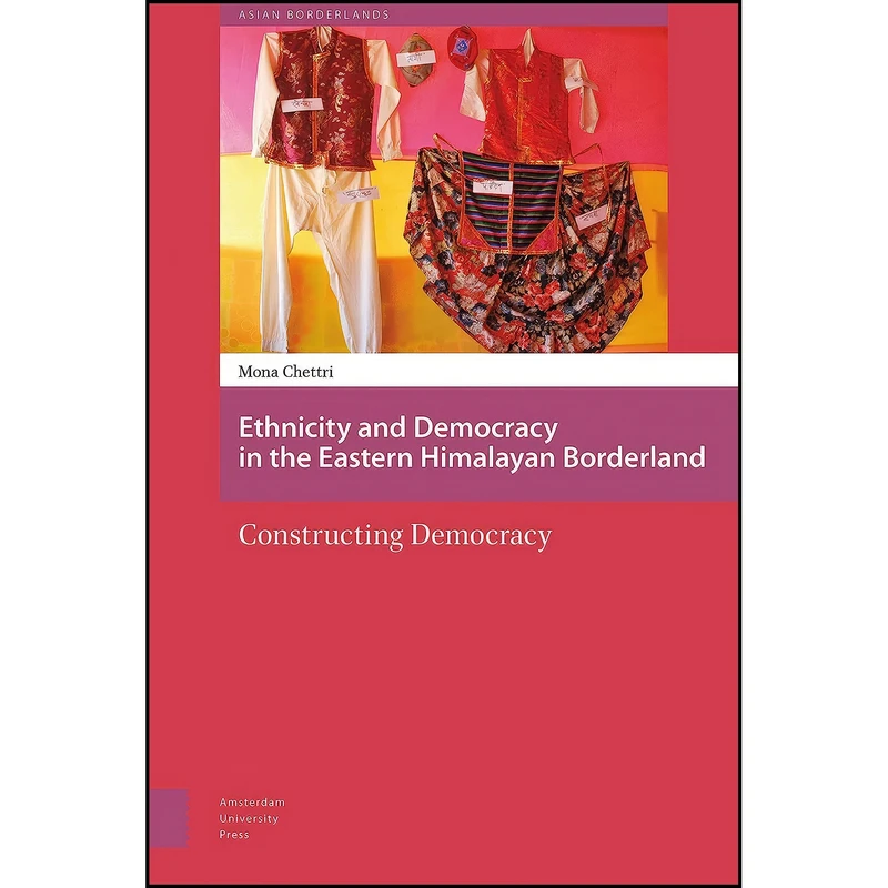 کتاب Ethnicity and Democracy in the Eastern Himalayan Borderland اثر جمعي از نويسندگان انتشارات Amsterdam University Press