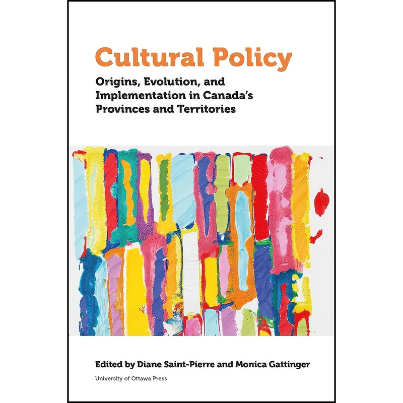 کتاب Cultural Policy اثر جمعي از نويسندگان انتشارات University of Ottawa Press