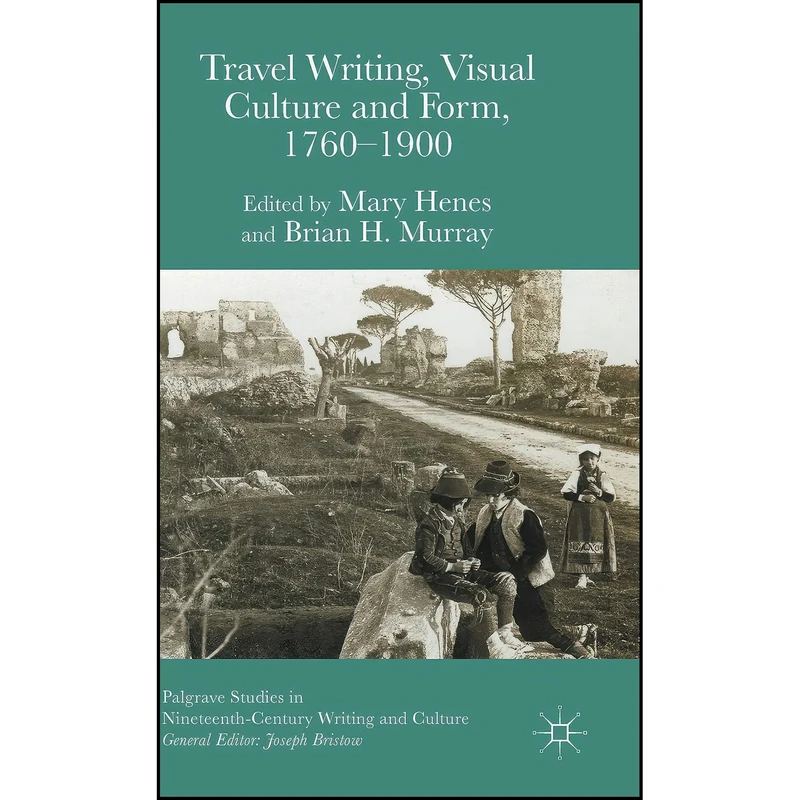 کتاب Travel Writing, Visual Culture, and Form, 1760-1900  اثر جمعي از نويسندگان انتشارات Palgrave Macmillan