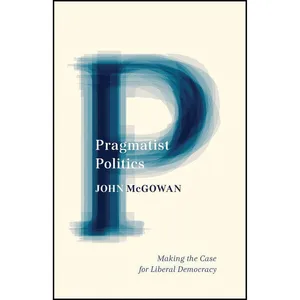 کتاب Pragmatist Politics اثر John McGowan انتشارات Univ Of Minnesota Press