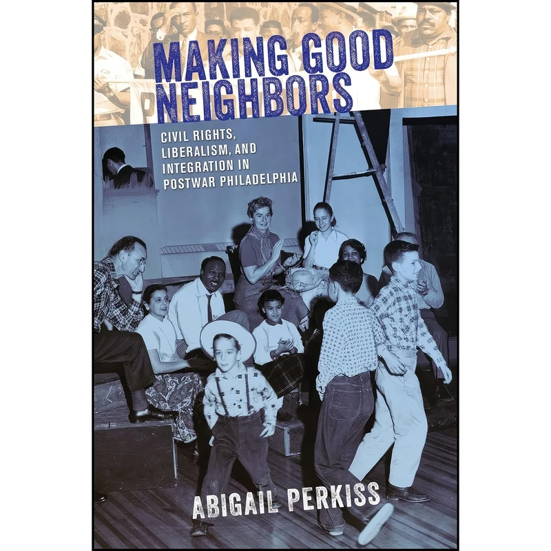 کتاب Making Good Neighbors اثر Abigail Perkiss انتشارات Cornell University Press