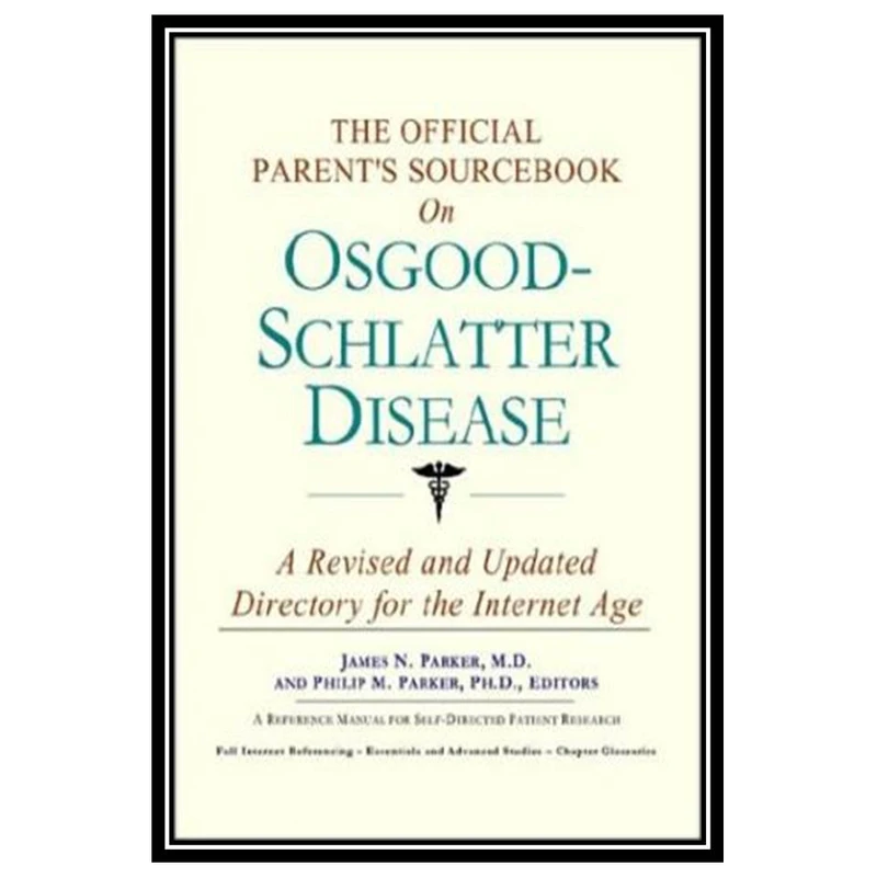کتاب The Official Parents Sourcebook on Osgood-Schlatter Disease: A Revised and Updated Directory for the Internet Age اثر جمعی از نویسندگان انتشارات مؤلفین طلایی