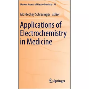کتاب Applications of Electrochemistry in Medicine  اثر Mordechay Schlesinger انتشارات Springer