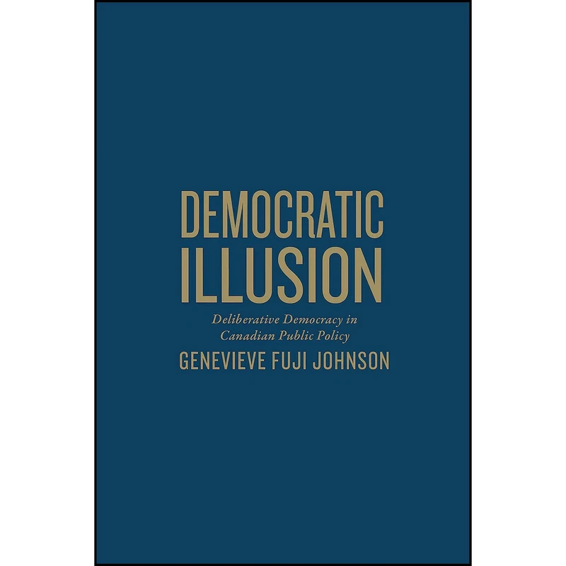 کتاب Democratic Illusion اثر Genevieve Fuji-Johnson انتشارات University of Toronto Press