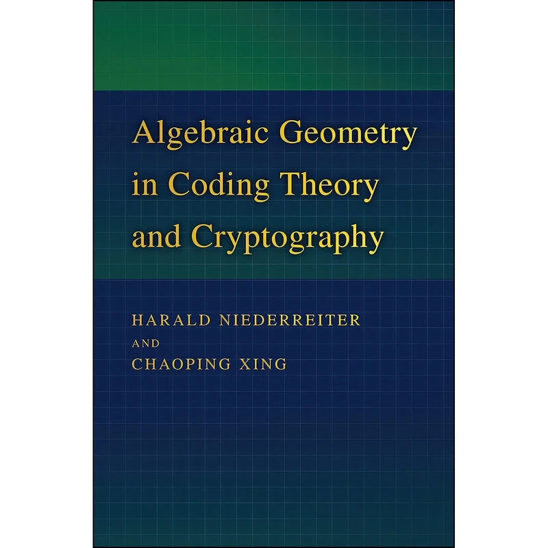 کتاب Algebraic Geometry in Coding Theory and Cryptography اثر جمعي از نويسندگان انتشارات Princeton University Press