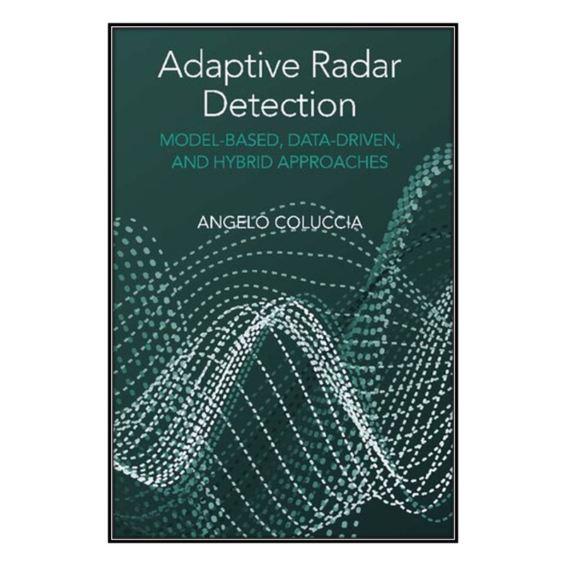  کتاب Adaptive Radar Detection اثر Angelo Coluccia انتشارات مؤلفين طلايي