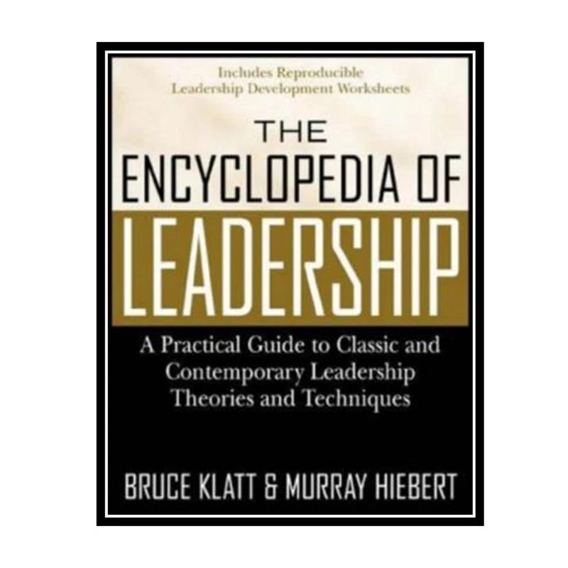 کتاب The Encyclopedia of Leadership: A Practical Guide to Popular Leadership Theories and Techniques اثر Murray Hiebert and Bruce Klatt انتشارات مؤلفین طلایی