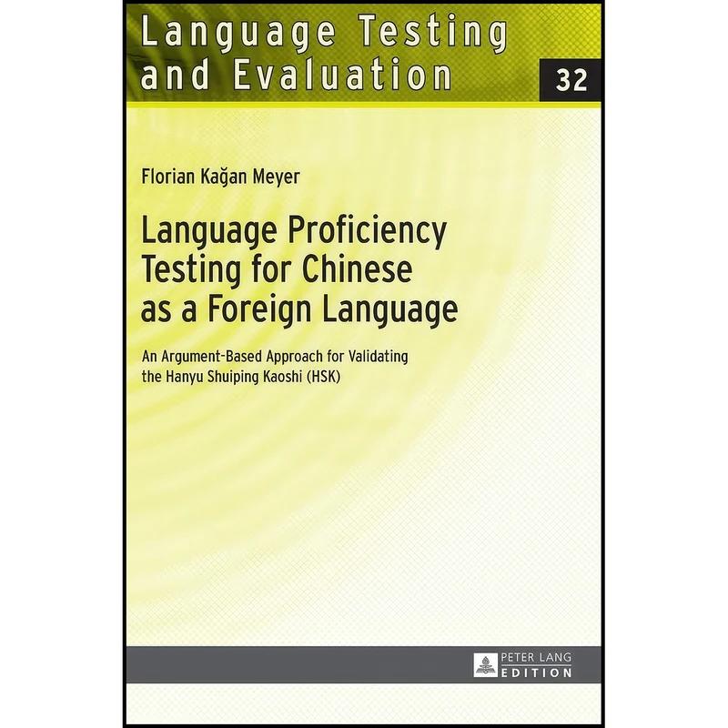 کتاب Language Proficiency Testing for Chinese as a Foreign Language اثر Florian Kagan Meyer انتشارات Peter Lang GmbH, Internationaler Verlag der Wissenschaften