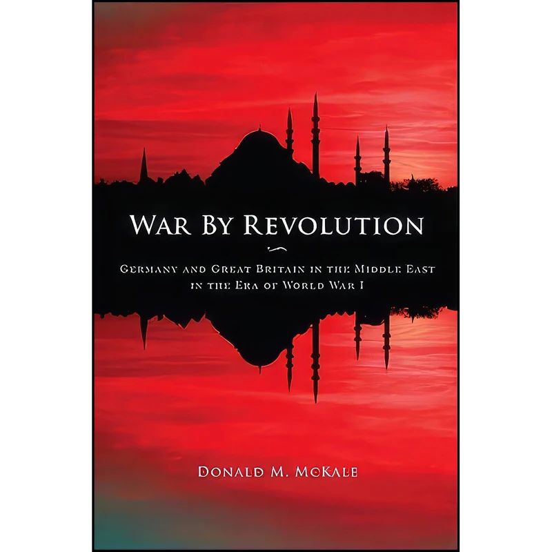 کتاب War by Revolution اثر Donald M. McKale انتشارات The Kent State University Press